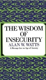 The Wisdom of Insecurity by Alan W. Watts