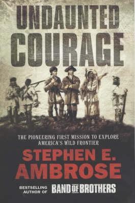 Undaunted Courage by Stephen E. Ambrose