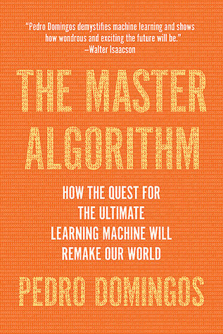 The Master Algorithm by Pedro Domingos