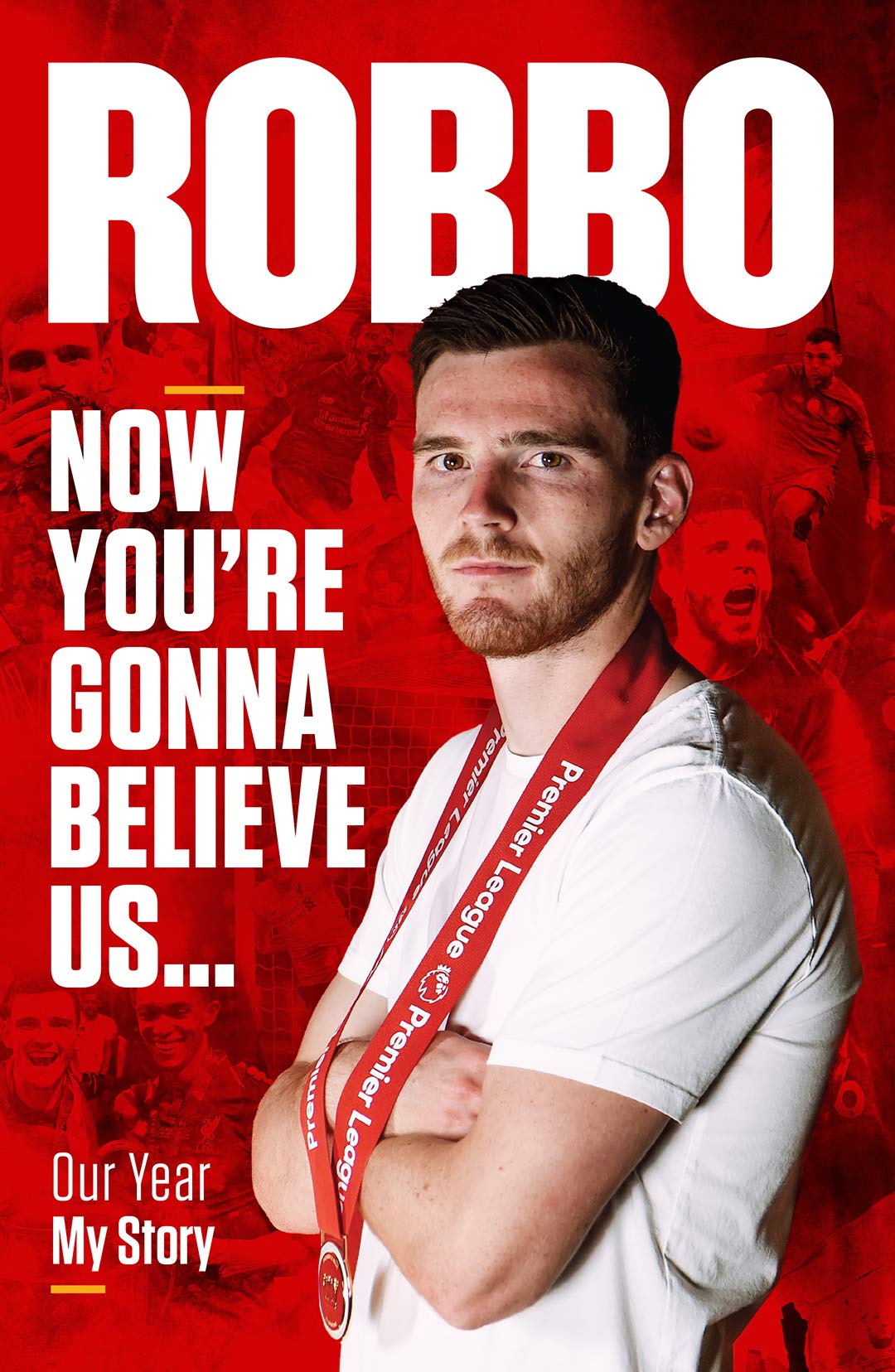 Robbo: Now You're Gonna Believe Us: Our Year, My Story