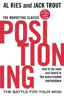 Positioning: The Battle for Your Mind by Al Ries