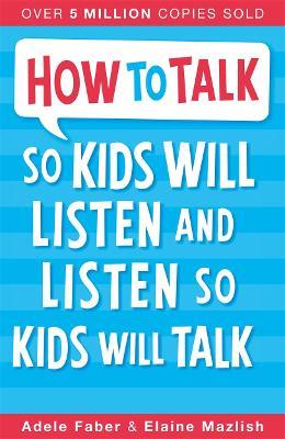 How to Talk So Kids Will Listen & Listen So Kids Will Talk
